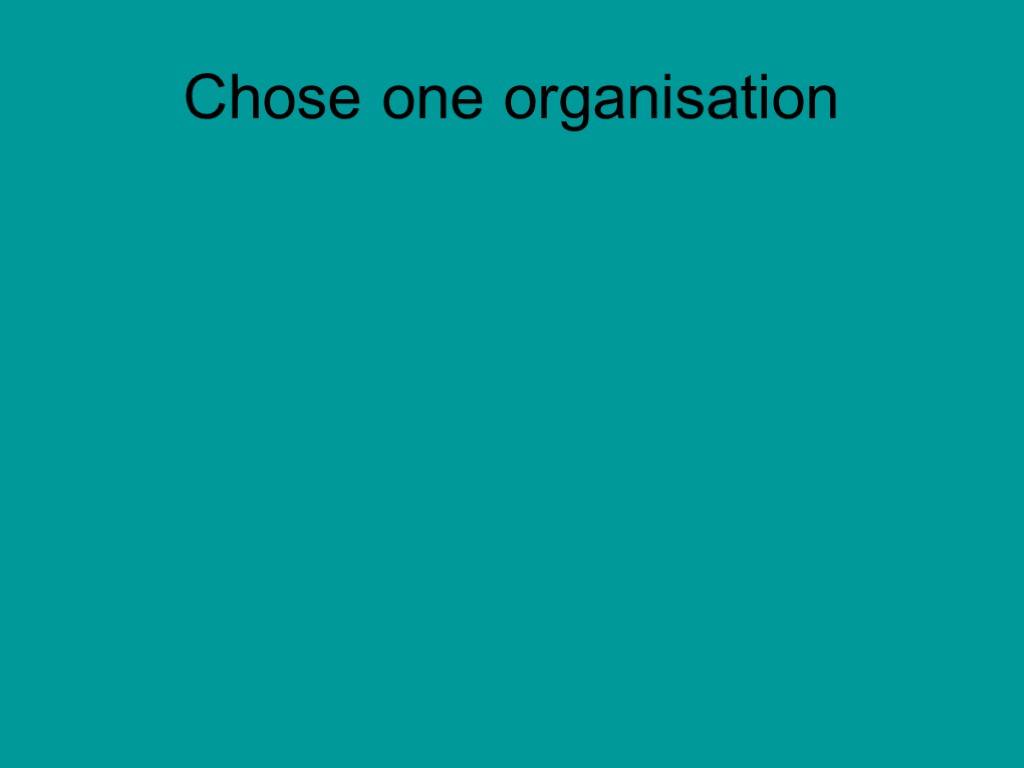 Chose one organisation